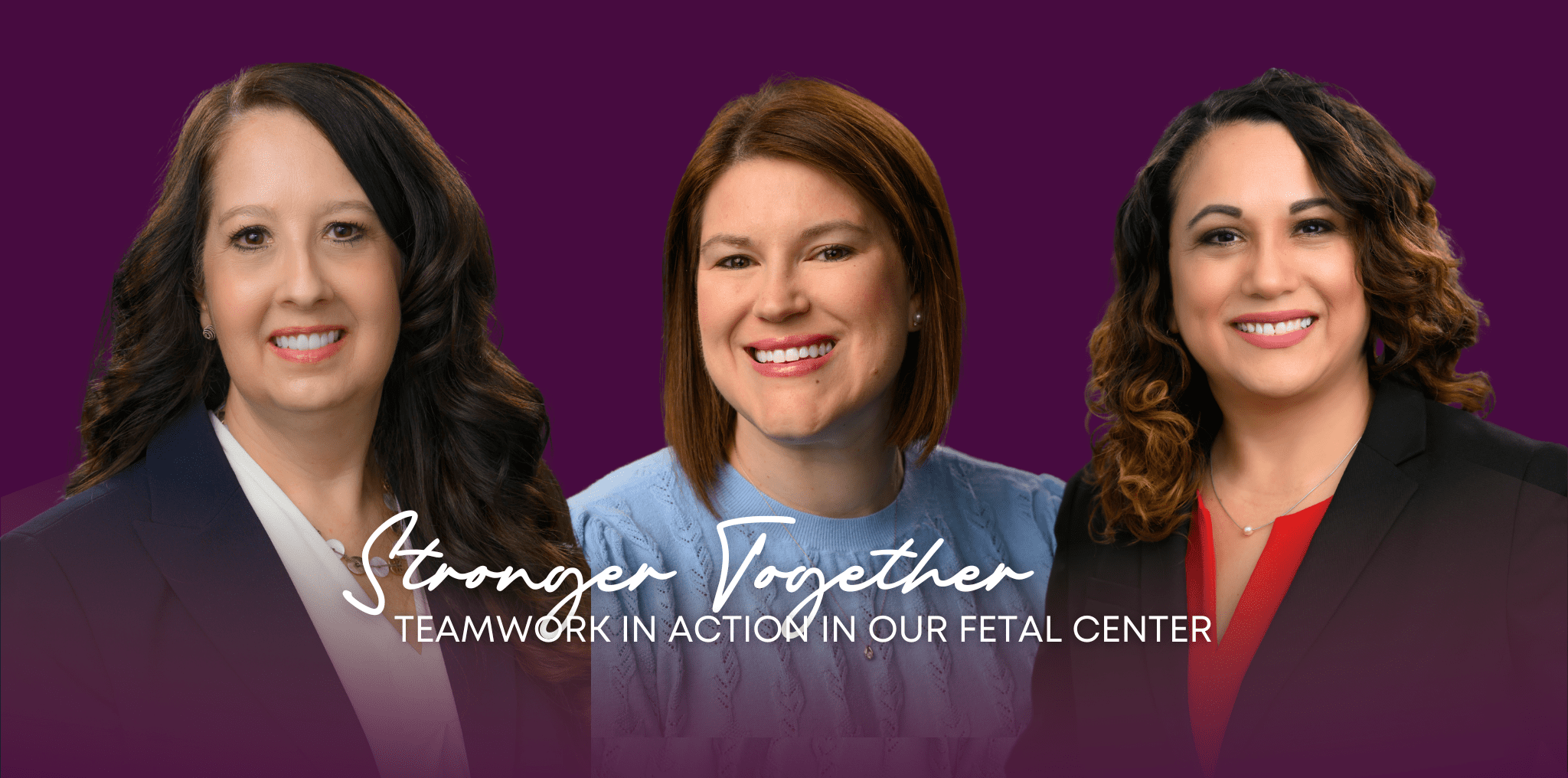 Fetal Center leaders Aimee Jackson, Kimberly Hase and Erika Fisher with the text "Stronger Together: Teamwork in Action in our Fetal Center"