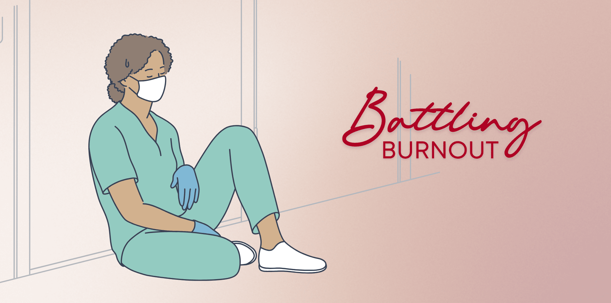 Illustration of a healthcare worker sitting slouched against the wall. Text reads, "Battling Burnout."